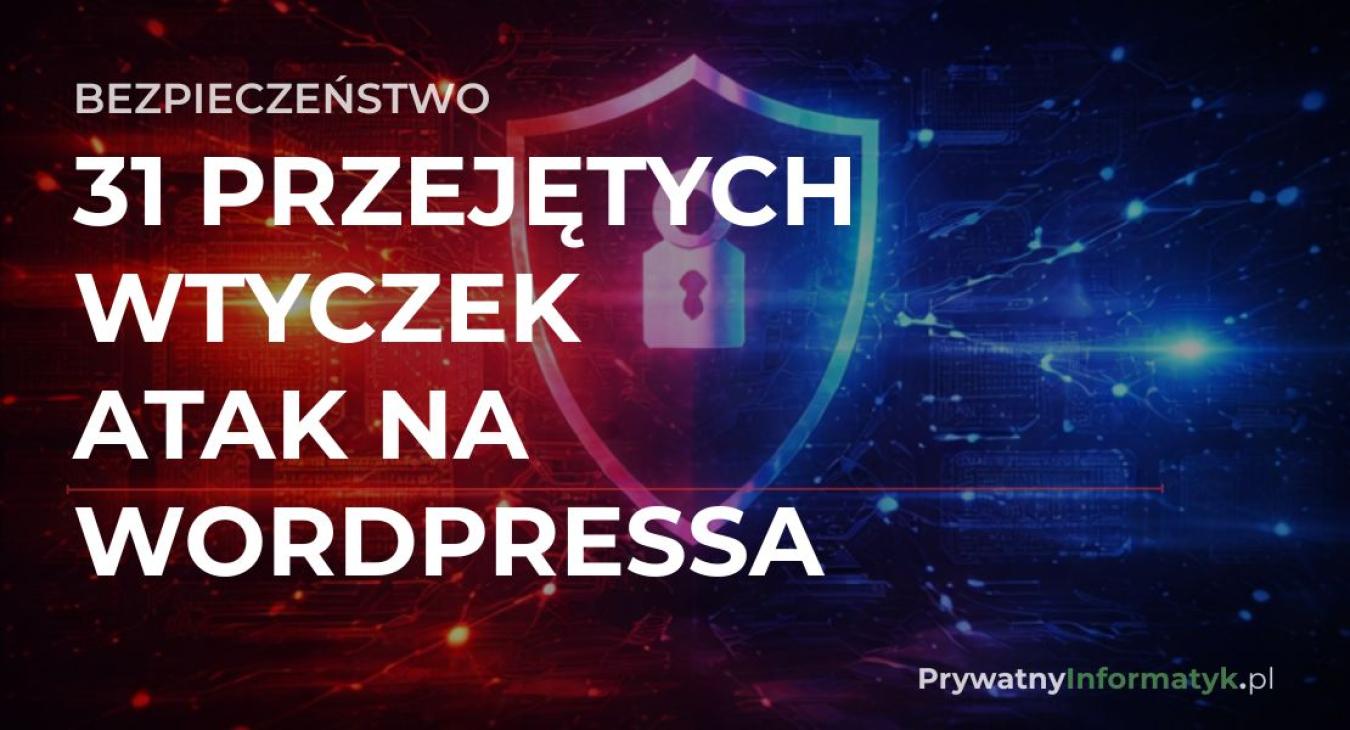 31 przejętych wtyczek WordPress i atak typu Supply Chain w 2026 roku
