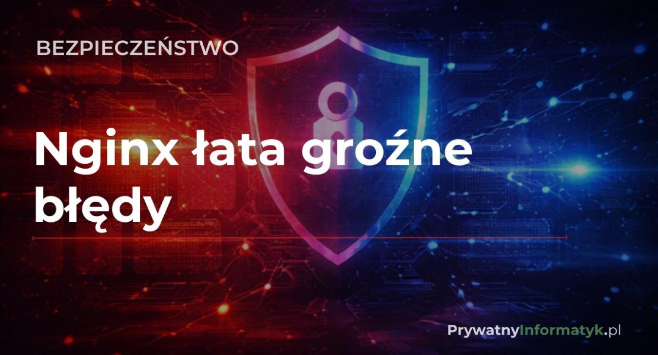 Nginx CVE-2026-9256 i CVE-2026-42946 - aktualizacja bezpieczeństwa serwerów WWW